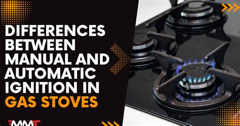 Differences between Manual and Automatic Ignition in Gas Stoves.
